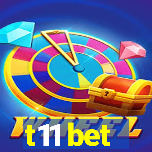 t11 bet